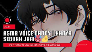 ASMR VOICE DADDY  JANGAN KHAWATIR INI HANYA SEBUAH JARI KOK 🥵🫳 [upl. by Imiaj]