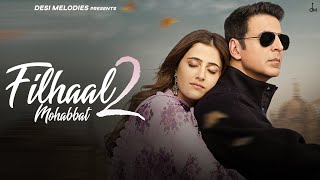 Filhaal2 Mohabbat  Akshay Kumar Ft Nupur Sanon  Ammy Virk  BPraak  Jaani  Arvindr Khaira [upl. by Acissaj641]