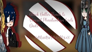 •Black Butler Reacts to Vincent Phantomhive Ciels Dad•Black Butler GCRV•XxBlueButterflyxX• [upl. by Liryc]