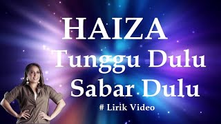 Haiza Tunggu Dulu Sabar Dulu Lirik [upl. by Nomzaj]