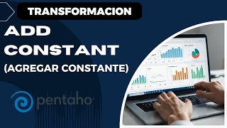 👉44 Transformacion ADD CONSTANT en Pentaho  Guía Completa Paso a Paso  Ejemplos ✔️ [upl. by Naul295]