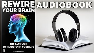 Rewire Your Brain The Easy Way to Transform Your Life Audiobook [upl. by Proffitt]