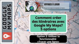 Google My Maps  Comment tracer une ligne ditinéraire à la main [upl. by Clorinde]