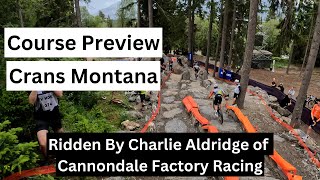 Crans Montana World Cup Course Preview 2024  Ridden by Cannondale Factory Racing  Charlie Aldridge [upl. by Ahselak]