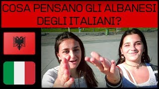 COSA PENSANO GLI ALBANESI DEGLI ITALIANI [upl. by Parsaye514]