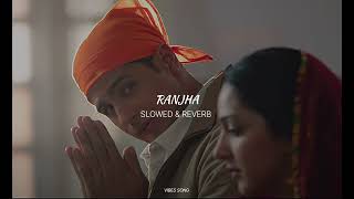 Ranjha SLOWED amp REVERB  Vibes Song [upl. by Annehcu]