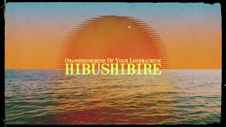 HIBUSHIBIRE Orangesunshine Of Your Lovemachine 2023 [upl. by Atnoled111]