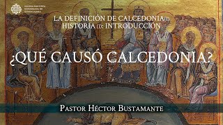 ¿Qué causó Calcedonia  Pastor Héctor Bustamante [upl. by Koorb84]