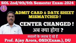 DU SOL 2nd4th6th SemAdmit Card Problem l Date Sheet Mismatched  Center Change  अब क्या होगाl [upl. by Mloc12]