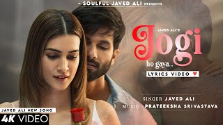 Jogi Ho Gaya LYRICS Ishq Pashmina  Javed Ali  Shahid K Kriti S  Prateeksha S [upl. by Shlomo]