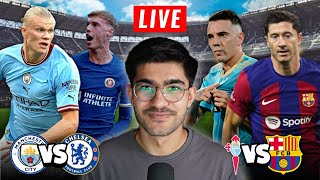 Mancity vs Chelsea  Barcelona vs Celta Vigo LIVE WATCHALONG [upl. by Ennirac33]