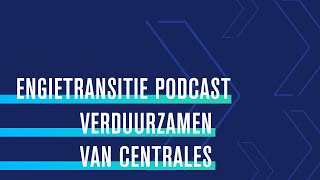 ENGIETRANSITIE PODCAST  Verduurzamen van centrales [upl. by Eimarrej654]