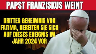 Papst Franziskus weint die Wahrheit über das Dritte Geheimnis von Fatima ist SCHRECKLICH [upl. by Vasti]