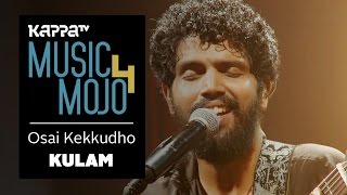 Osai Kekkudho  Kulam  Music Mojo Season 4  KappaTV [upl. by Clapp]