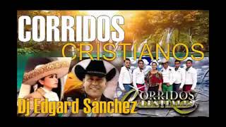 CORRIDOS CRISTIANOS Mix  Música Cristiana Norteña Rancheras Celestiales  Dj Edgard Sánchez [upl. by Nnovahs529]