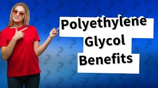 What is the use of polyethylene glycol [upl. by Mersey]