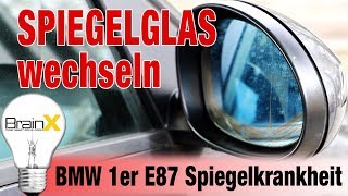 Seitenspiegel Außenspiegel Spiegelglas wechseln MBW 1er E87 Spiegelkrankheit [upl. by Brigg]