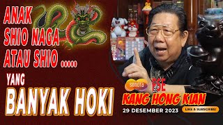 ANAK SHIO NAGA ATAU SHIO  YANG BANYAK HOKI  FENG SHUI KANG HONG KIAN  29 DESEMBER 2023 [upl. by Dekeles]