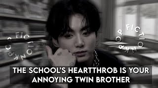 JUNGKOOKFF “ COLLEGE SCHOOL HEARTTHROB IS YOUR ANNOYING BUT PROTECTIVE TWIN BROTHER “ btsff [upl. by Fulton]