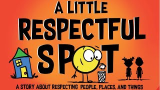 📕Kids Book Read Aloud A Little Respectful SPOT A Story About Respecting People Places and Things [upl. by Aker965]