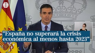 Pedro Sánchez quotEspaña no superará la crisis económica al menos hasta 2023quot [upl. by Nivert165]