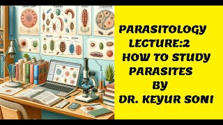 LECTURE 2  PARASITOLOGY HOW TO STUDY PARASITES BY DR KEYUR SONI [upl. by Abdul]