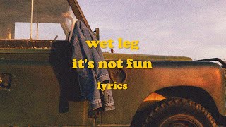 Its Not Fun  Wet Leg Lyrics [upl. by Hsuk134]