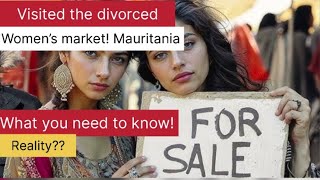 Check out the Divorced Women Market in Mauritania  Understanding the Tradition [upl. by Morganstein]