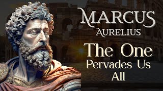 Marcus Aurelius Quotes  The One Pervades Us All  Stoic Meditations on the Oneness of the Cosmos [upl. by Grannias]