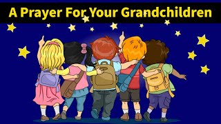 Prayer For Your Grandchildren  Pray Now For Their Protection amp Safety [upl. by Bricker]