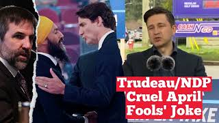 Trudeau amp the NDP’s cruel April Fools Day joke [upl. by Anilef]