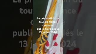 la préparation du tour de france caravane publicitaire dés le 13 juillet 2024 [upl. by Kipton]