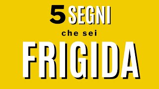 5 segni che sei frigida [upl. by Nahsar]