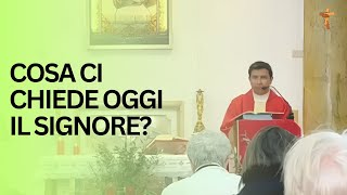 Cosa ci chiede oggi il Signore [upl. by Eiramanin]