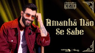 Gusttavo Lima  Amanhã Não Se Sabe Embaixador Acústico [upl. by Skcirdnek870]