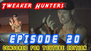 Tweaker Hunters Episode 20  CENSORED FOR YOUTUBE EDITION [upl. by Roberto]