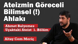 Ateizmin Göreceli Bilimsel  Ahlakı Uçaktaki Ateist  Ahmet Balyemez [upl. by Keyte291]