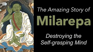 The Amazing Story of Milarepa  Destroying the Selfgrasping Mind [upl. by Fortunna]