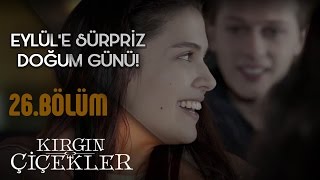 Kırgın Çiçekler 26Bölüm  Eylüle Sürpriz Doğum Günü [upl. by Honna992]