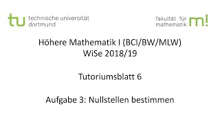 Nullstellen bestimmen  TU Dortmund Höhere Mathematik I BCIBWMLW WS201819 TB6 A3 [upl. by Poyssick]