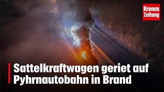 Sattelkraftwagen geriet auf Pyhrnautobahn in Brand  kronetv NEWS [upl. by Elagibba]