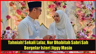 TAHNIAH Sekali Lafaz Nur Dhabitah Sabri Sah Bergelar Isteri Jiggy Masin [upl. by Anila]