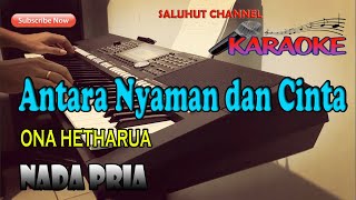 ANTARA NYAMAN DAN CINTA ONA HETHARUA KARAOKE NADA PRIA DDO [upl. by Nelleyram]