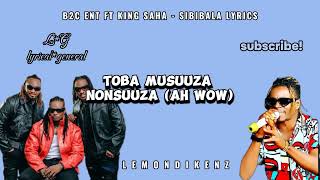 B2C ft King Saha  sibibala lyricsvideo lemondikenz [upl. by Canada]