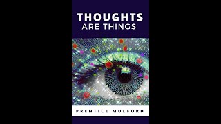 Thoughts Are Things by Prentice Mulford  Audiobook [upl. by Nongim]