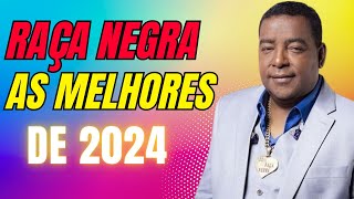 RAÇA NEGRA AS MELHORES ATUALIZADO 2024 RAÇA NEGRA SÓ AS ANTIGAS l RAÇA NEGRA AO VIVO l RAÇA NEGRA [upl. by Gabriel]