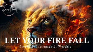 Prophetic Warfare Instrumental WorshipLET YOUR FIRE FALLBackground Prayer Music [upl. by Ellekram]