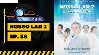 Filme Nosso Lar 2  Pod Em Movimento 38 [upl. by Anerdna]