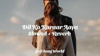 Dil Ko Karaar Aaya Slowed  Reverb Yasser Desai Neha Kakkar [upl. by Iht355]