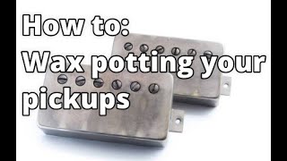 Wax Potting your pickups made safe and easy A simple how to home method that works great [upl. by Tilla]